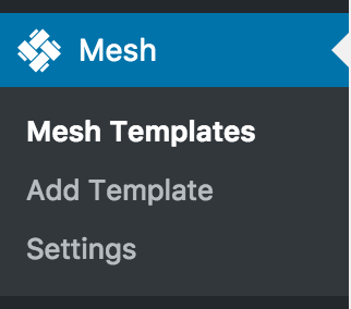 Access Mesh Templates by visiting Mesh -> Mesh Templates within the WordPress Admin